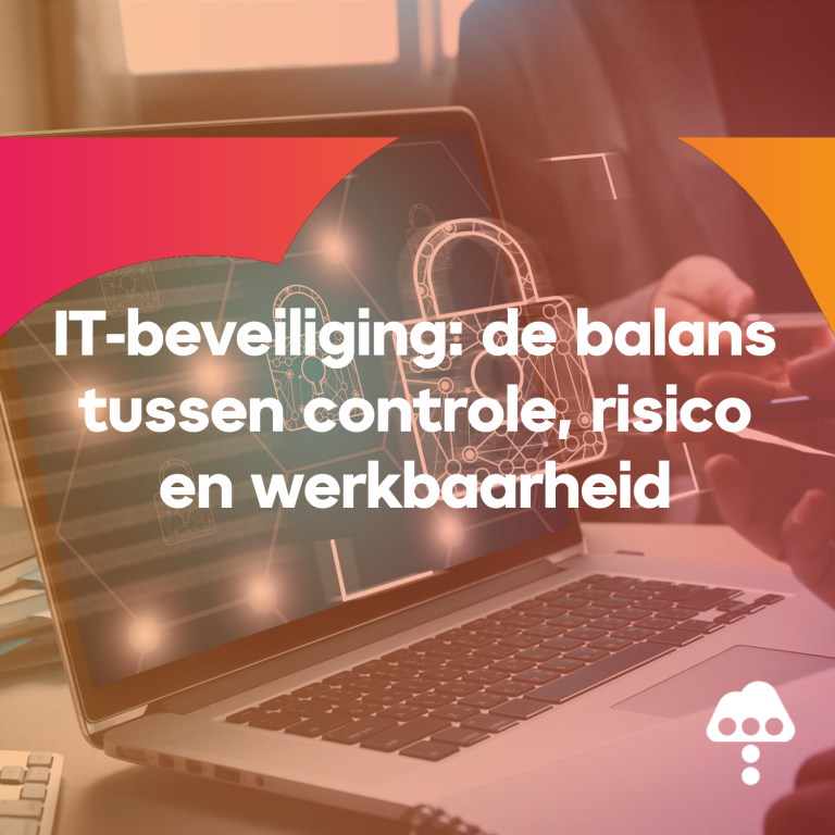 IT-beveiliging: de balans tussen controle, risico en werkbaarheid